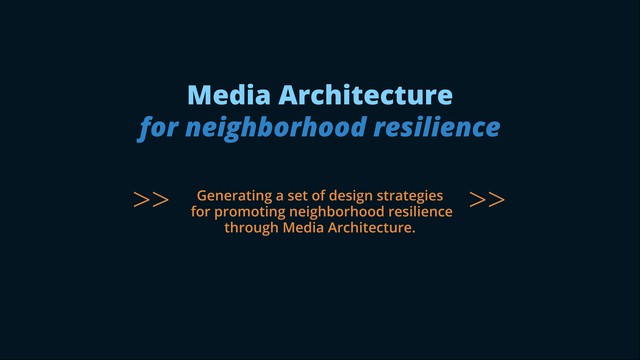 Media Architecture for neighborhood resilience.